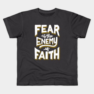 Faith over Fear | Fear is the Enemy of Faith Kids T-Shirt